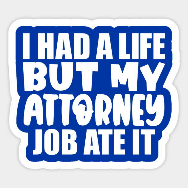 I had a life, but my attorney job ate it Sticker by colorsplash